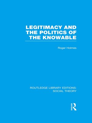 cover image of Legitimacy and the Politics of the Knowable (RLE Social Theory)